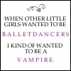 I Kind Of Wanted To Be A Vampire