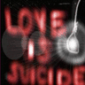 Love Is Suicide