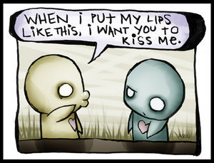 When I Put My Lips Like This, I Want You To Kiss Me