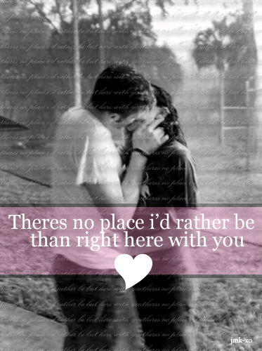 Theres No Place I'd Rather Be Than Right Here With You