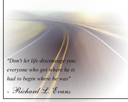 Don't Let Life Discourage You Everyone Who Got Where He Is Had To Begin Where He Was