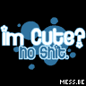 I'm Cute? No Shit