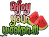 Enjoy your weekend