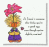 A Friend Is Someone Who Thinks You're A Good Egg