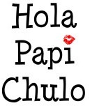 Hola Papi Chulo
