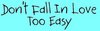 Don't Fall In Love To Easy