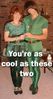 Cool as these two