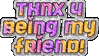 Thnx 4 Being My Friend
