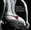 Have A Kick Ass Monday