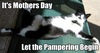 It's Mothers Day Let The Pampering Begin