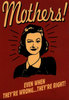 Mothers! Even When They're Wrong... They're Right!