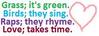 Grass Its Green Birds They Sing Raps They Rhyme Love Takes Time