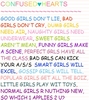 Confused Hearts, Good Girls Don't Lie, Bad Girls Don't Cry , Dumb Girls Need Air, Naughty Girls Need Underwear