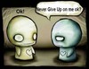 never give up on me ok?