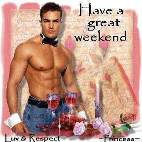 have a great weekend, hot guy