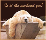 its the weekend yet?