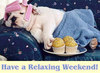 have a relaxing weekend!