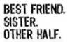 best friend, sister, other half, black text