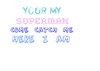 you are my superman come catch me