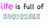 life is full of surprises