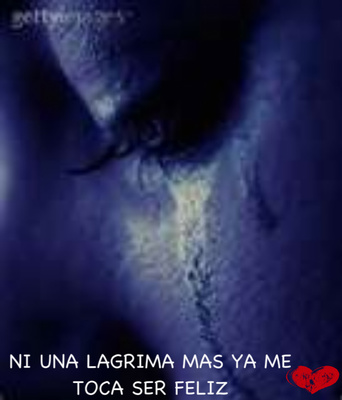 ni una lagrima mas ya me toca ser feliz