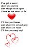 i've got a secret about you and me even though we're apart i know we are meant to be