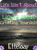 life isn't about finding yourself life is about creating yourself 