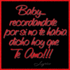 baby- recordandote porsi no te habia dicho hoy que te amo!