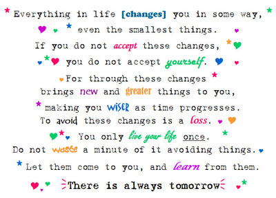 everything in life changes, you in some way even the smallest things