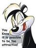 you know, it is possible to be too attractive!