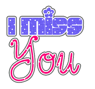 I miss you
