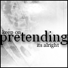KEEP ON PRETENDING ITS ALRIGHT