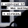 I WONDERED IF I WAS MAKING A MISTAKE