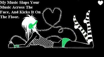 MY MUSIC SLAPS YOUR MUSIC ACROSS THE FACE, AND KICKS IT ON THE FLOOR