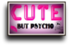 Cute but psycho