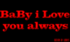 baby i love you always