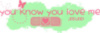you know you love me