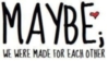 maybe;