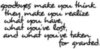 goodbye make you think, they make you realize what you have, hat you've lost and what you've taken for granted