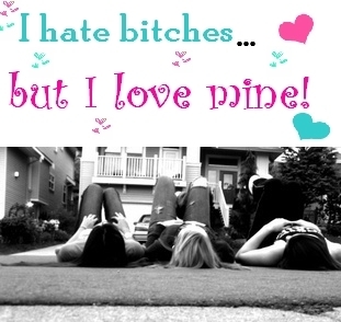 I hate bitches but i love mine!