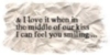 I love it when in the middle of our kiss i can feel you smiling...