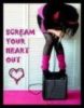 scream your heart out