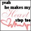 yeah, he makes my heart stop to -----