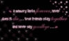 a memory lasts forever, never does it die... true friends stay together and never say goodbye