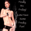 finally it's Friday! Lets have some freaky fun!