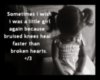bruised knees heal faster than broken hearts