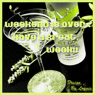 Weekend is over have a great week