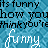 funny?