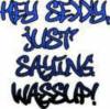 hey sexxy, just saying wassup!