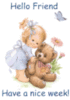 hello friend have a nice week!